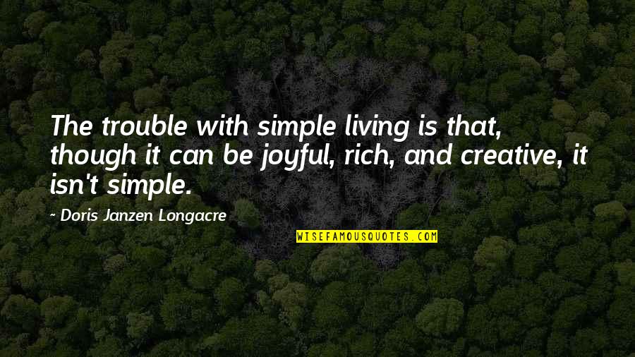 Doris Janzen Longacre Quotes By Doris Janzen Longacre: The trouble with simple living is that, though