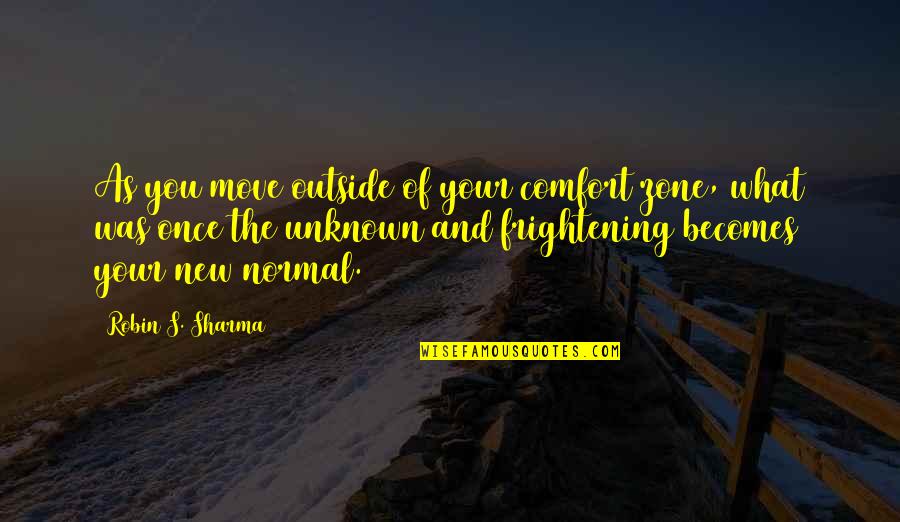 Doris Janzen Longacre Quotes By Robin S. Sharma: As you move outside of your comfort zone, Doris Janzen Longacre Quotes By Robin S. Sharma: As you move outside of your comfort zone,