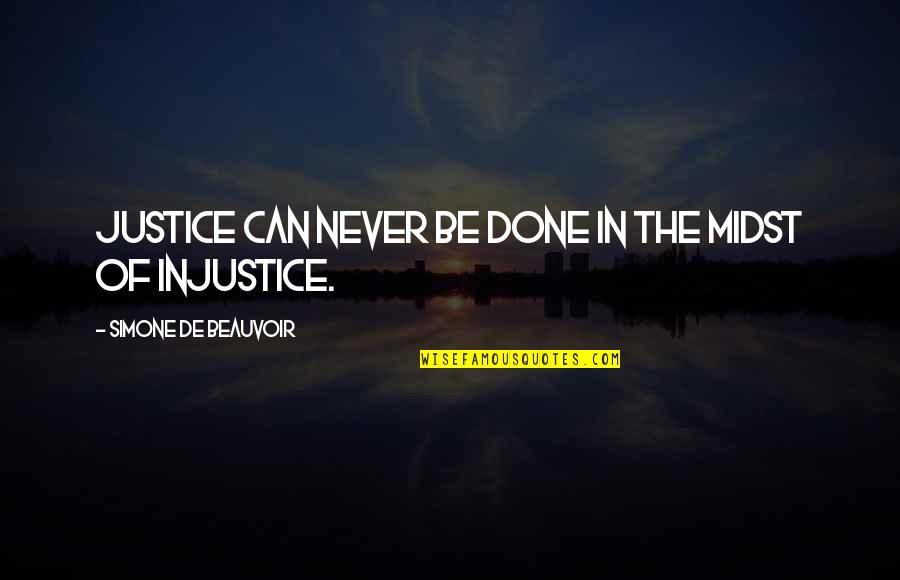 Doris Janzen Longacre Quotes By Simone De Beauvoir: Justice can never be done in the midst