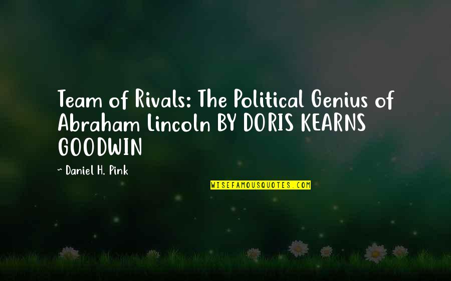 Doris Kearns Goodwin Quotes By Daniel H. Pink: Team of Rivals: The Political Genius of Abraham