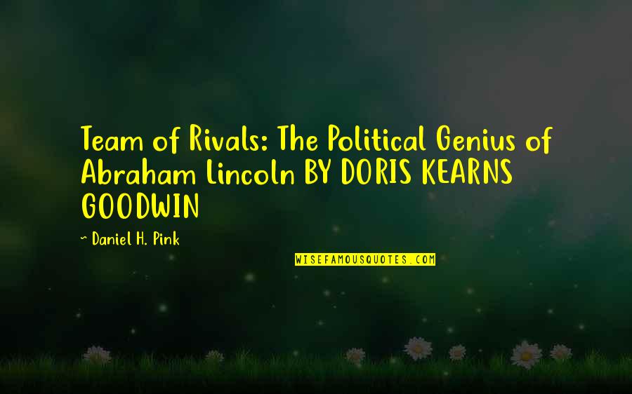 Doris Kearns Goodwin Team Of Rivals Quotes By Daniel H. Pink: Team of Rivals: The Political Genius of Abraham