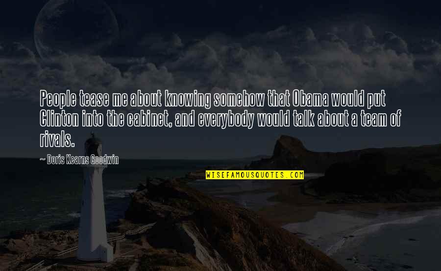 Doris Kearns Quotes By Doris Kearns Goodwin: People tease me about knowing somehow that Obama Doris Kearns Quotes By Doris Kearns Goodwin: People tease me about knowing somehow that Obama