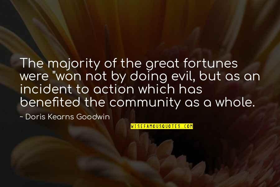 Doris Kearns Quotes By Doris Kearns Goodwin: The majority of the great fortunes were "won Doris Kearns Quotes By Doris Kearns Goodwin: The majority of the great fortunes were "won