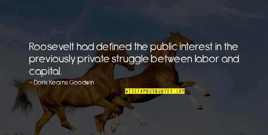 Doris Quotes By Doris Kearns Goodwin: Roosevelt had defined the public interest in the