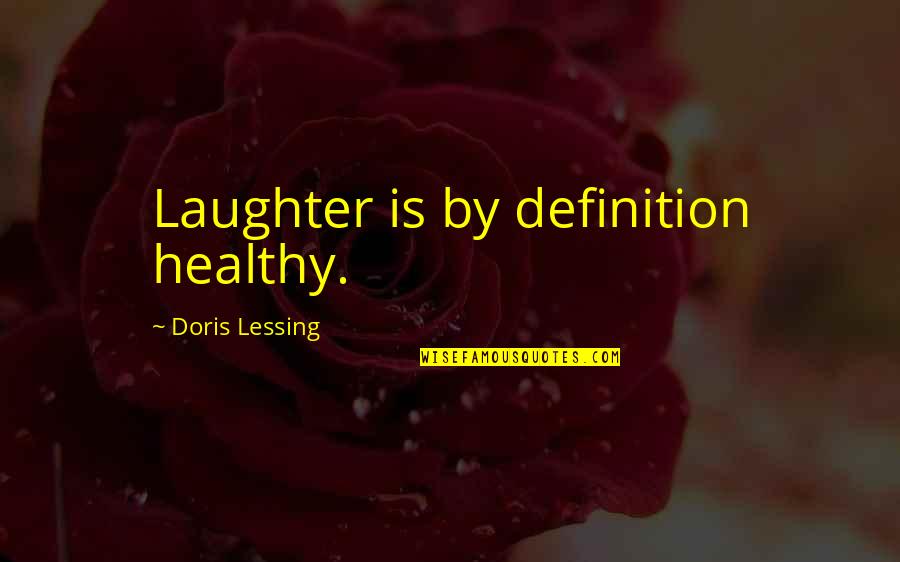 Doris Quotes By Doris Lessing: Laughter is by definition healthy.