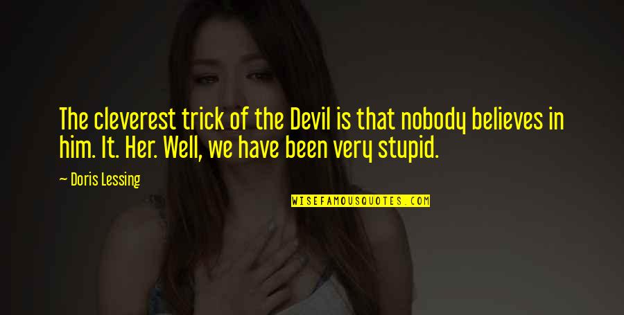 Doris Quotes By Doris Lessing: The cleverest trick of the Devil is that
