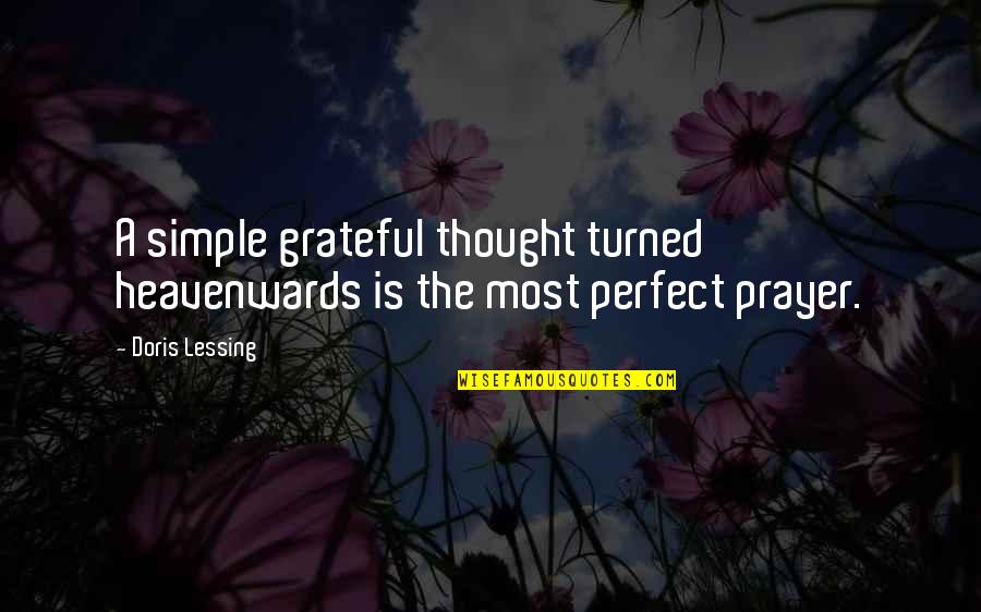 Doris Quotes By Doris Lessing: A simple grateful thought turned heavenwards is the