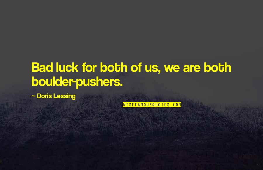 Doris Quotes By Doris Lessing: Bad luck for both of us, we are