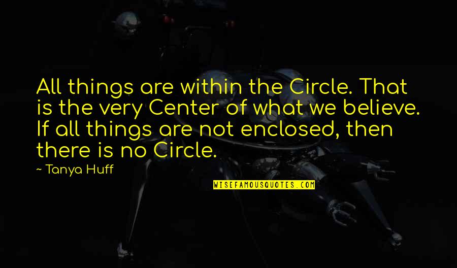 Doris Roberts Grandma's Boy Quotes By Tanya Huff: All things are within the Circle. That is Doris Roberts Grandma's Boy Quotes By Tanya Huff: All things are within the Circle. That is
