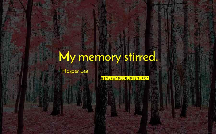 Dorise Black Quotes By Harper Lee: My memory stirred. Dorise Black Quotes By Harper Lee: My memory stirred.
