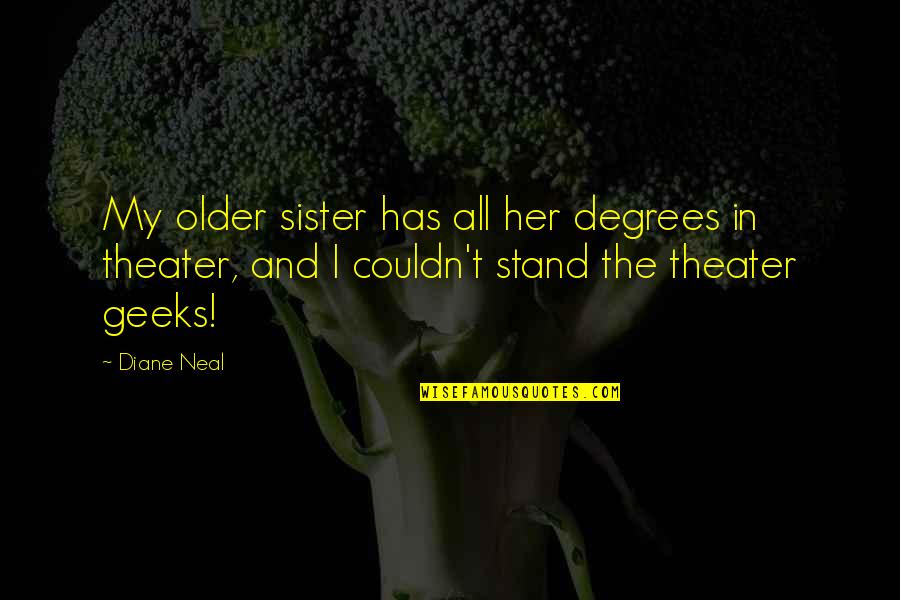 Dorismar Caliente Quotes By Diane Neal: My older sister has all her degrees in Dorismar Caliente Quotes By Diane Neal: My older sister has all her degrees in
