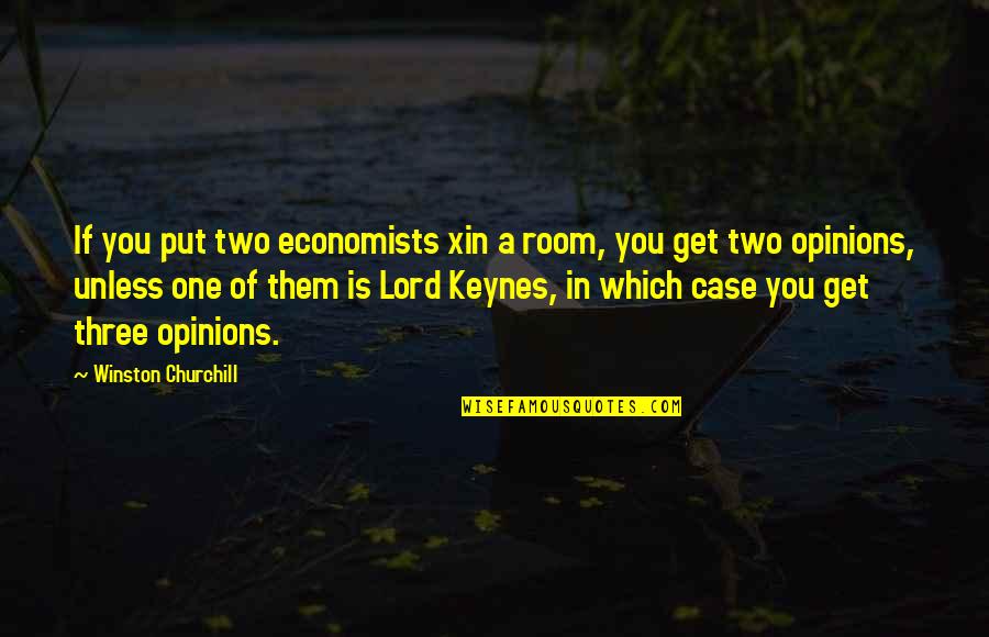 Dorissy1 Quotes By Winston Churchill: If you put two economists xin a room,