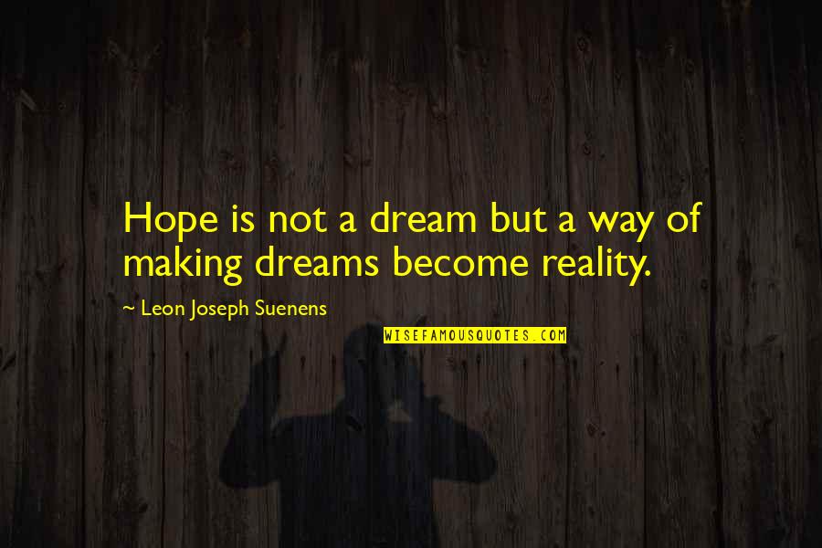 Doritoes Quotes By Leon Joseph Suenens: Hope is not a dream but a way