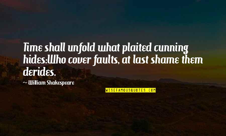 Doritoes Quotes By William Shakespeare: Time shall unfold what plaited cunning hides:Who cover