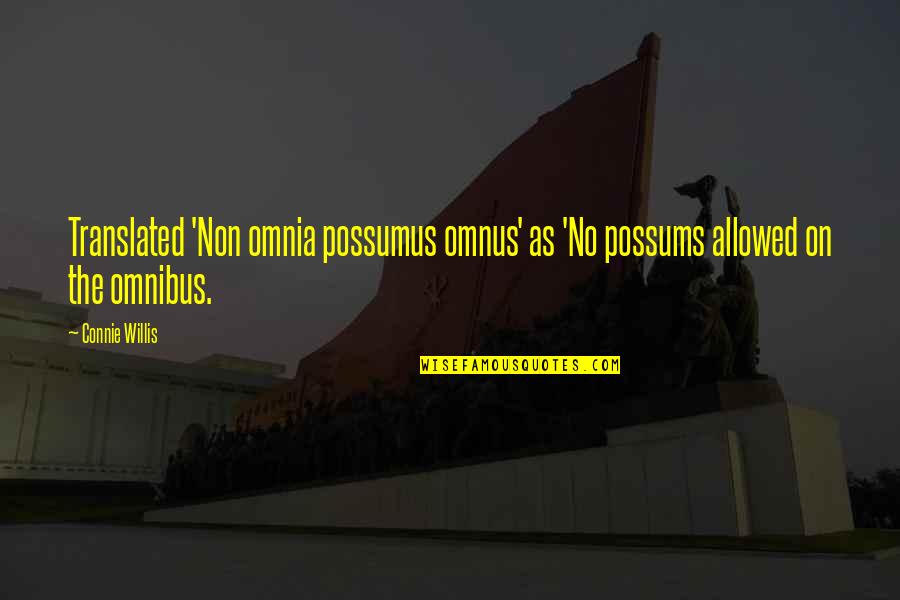 Dorjan Bubeqi Quotes By Connie Willis: Translated 'Non omnia possumus omnus' as 'No possums