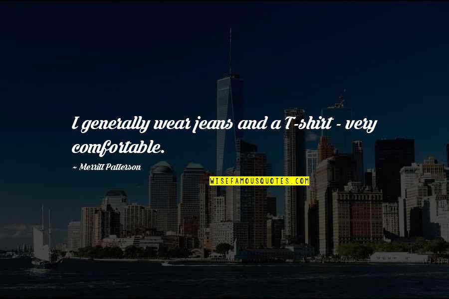 Dorjan Bubeqi Quotes By Merritt Patterson: I generally wear jeans and a T-shirt - Dorjan Bubeqi Quotes By Merritt Patterson: I generally wear jeans and a T-shirt -