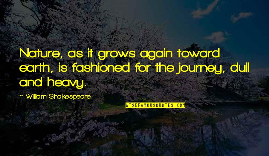 Dorjan Daniels Quotes By William Shakespeare: Nature, as it grows again toward earth, is Dorjan Daniels Quotes By William Shakespeare: Nature, as it grows again toward earth, is