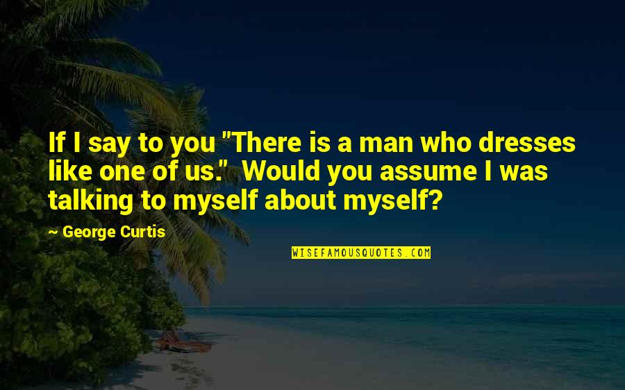 Dorjan Lyndell Quotes By George Curtis: If I say to you "There is a Dorjan Lyndell Quotes By George Curtis: If I say to you "There is a