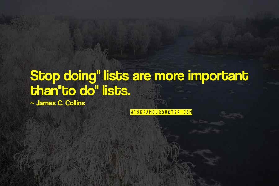 Dorjana Quotes By James C. Collins: Stop doing" lists are more important than"to do"