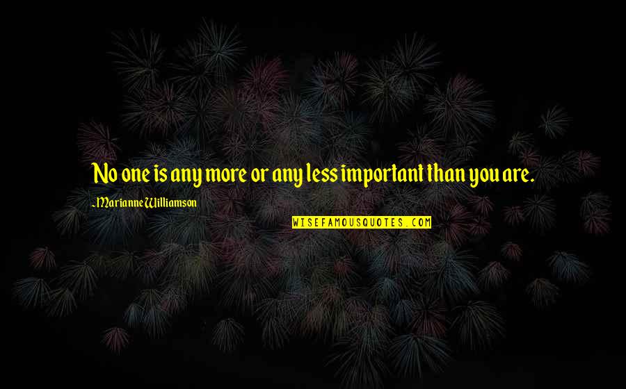 Dorjee Khandu Quotes By Marianne Williamson: No one is any more or any less