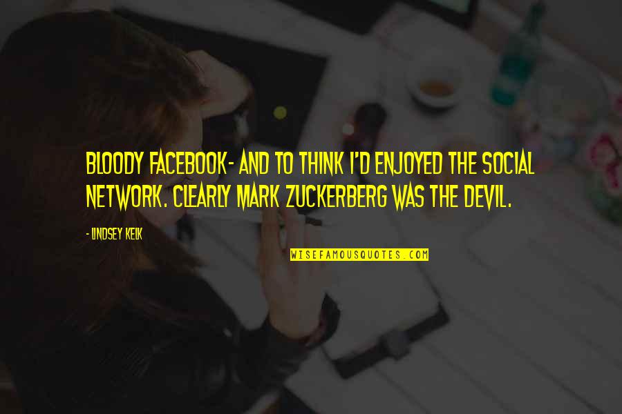 Dorji Roberts Quotes By Lindsey Kelk: Bloody Facebook- and to think I'd enjoyed The