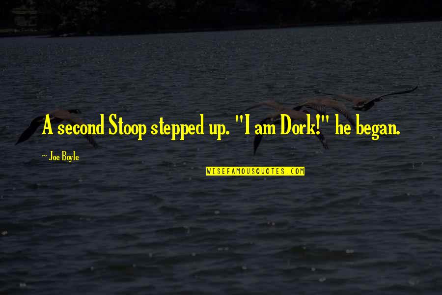 Dork Quotes By Joe Boyle: A second Stoop stepped up. "I am Dork!"
