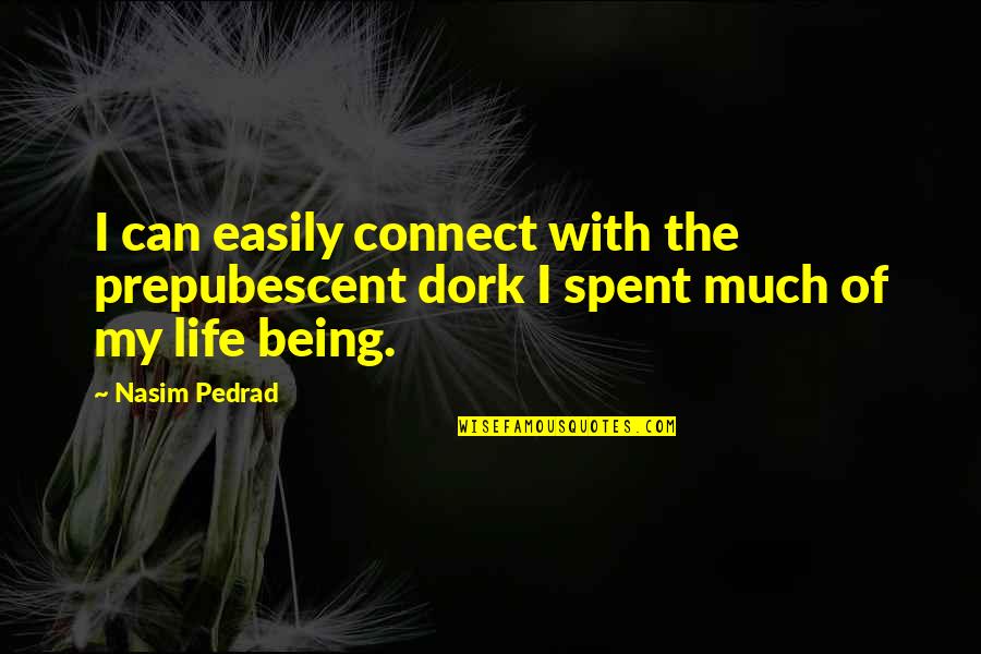 Dork Quotes By Nasim Pedrad: I can easily connect with the prepubescent dork