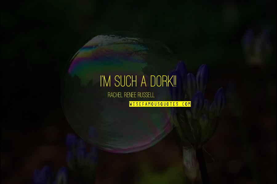 Dork Quotes By Rachel Renee Russell: I'm SUCH a DORK!! Dork Quotes By Rachel Renee Russell: I'm SUCH a DORK!!