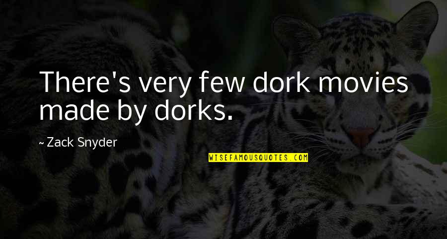 Dork Quotes By Zack Snyder: There's very few dork movies made by dorks. Dork Quotes By Zack Snyder: There's very few dork movies made by dorks.