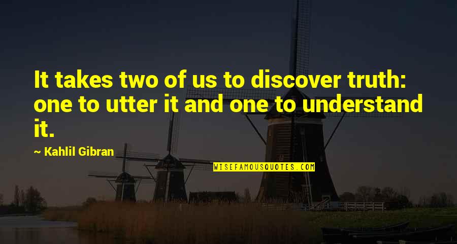 Dorken Products Quotes By Kahlil Gibran: It takes two of us to discover truth: