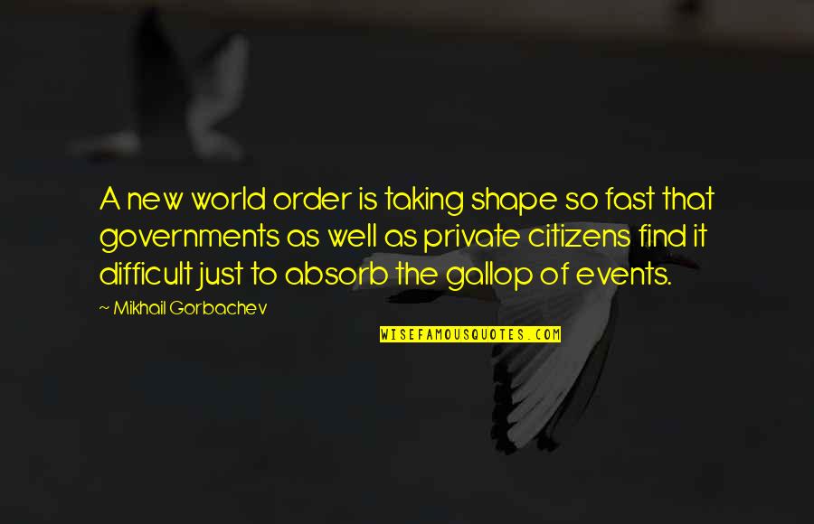 Dorksville Quotes By Mikhail Gorbachev: A new world order is taking shape so