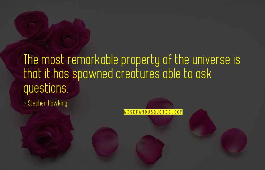 Dorksville Quotes By Stephen Hawking: The most remarkable property of the universe is