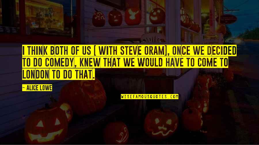 Dorky Birthday Quotes By Alice Lowe: I think both of us [ with Steve