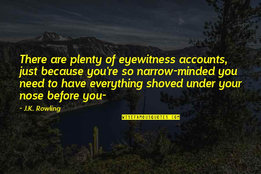 Dorky Dog Quotes By J.K. Rowling: There are plenty of eyewitness accounts, just because Dorky Dog Quotes By J.K. Rowling: There are plenty of eyewitness accounts, just because