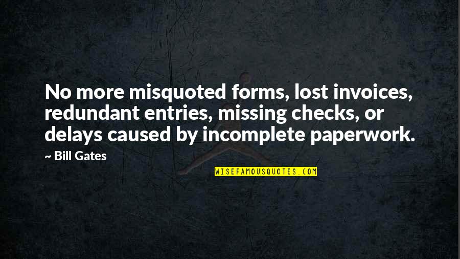 Dorky Love Quotes By Bill Gates: No more misquoted forms, lost invoices, redundant entries,