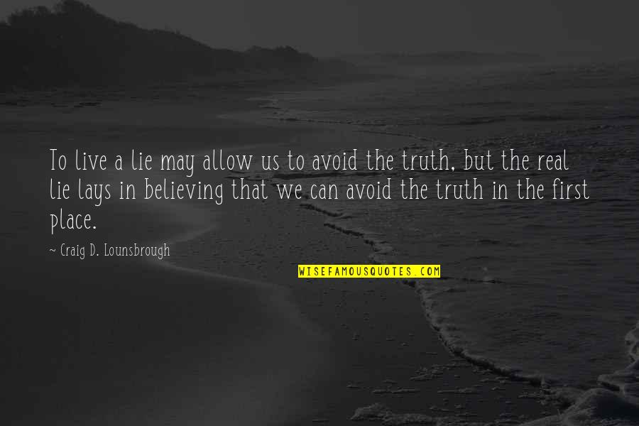 Dorky Love Quotes By Craig D. Lounsbrough: To live a lie may allow us to