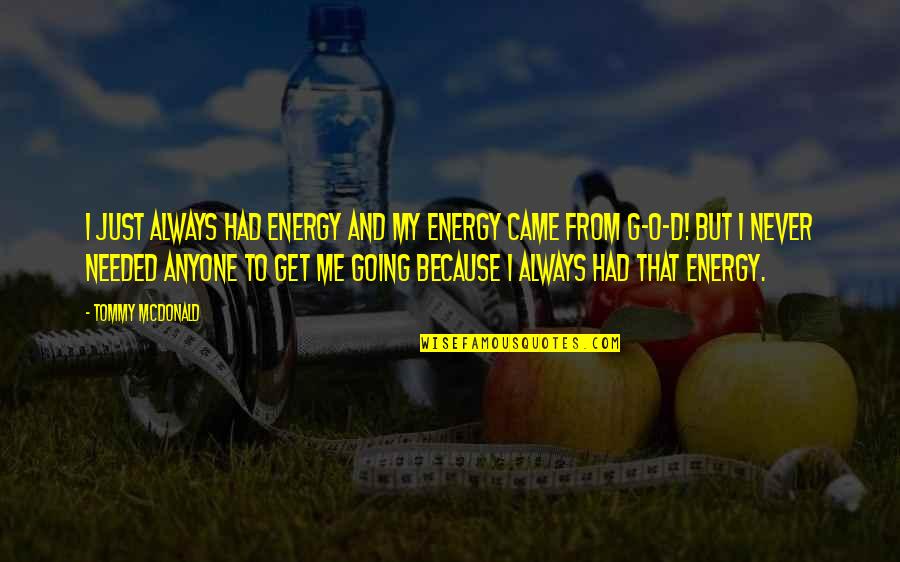 Dorky Picture Quotes By Tommy McDonald: I just always had energy and my energy
