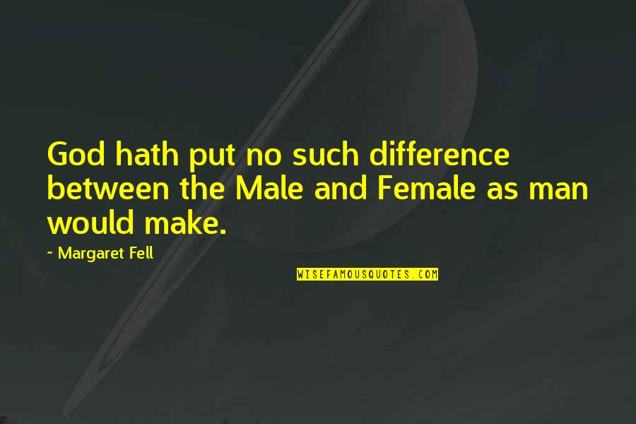 Dorky Quotes By Margaret Fell: God hath put no such difference between the