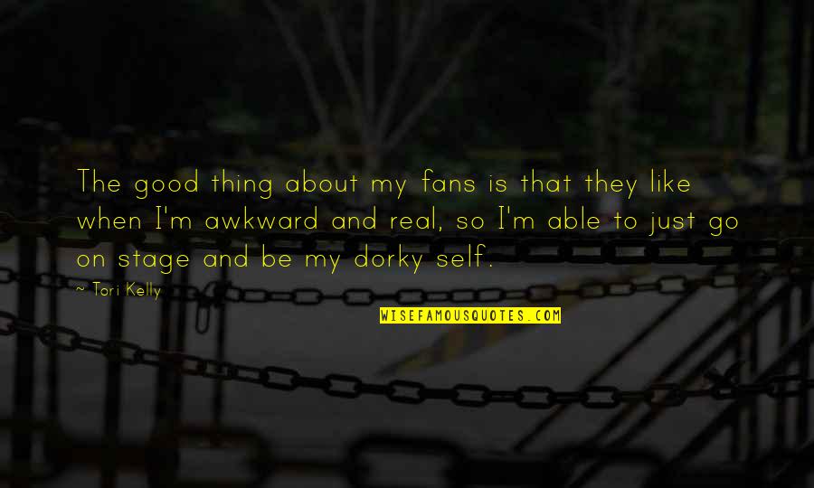 Dorky Quotes By Tori Kelly: The good thing about my fans is that Dorky Quotes By Tori Kelly: The good thing about my fans is that