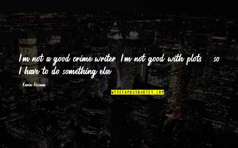 Dorlac Road Quotes By Karin Fossum: I'm not a good crime writer. I'm not