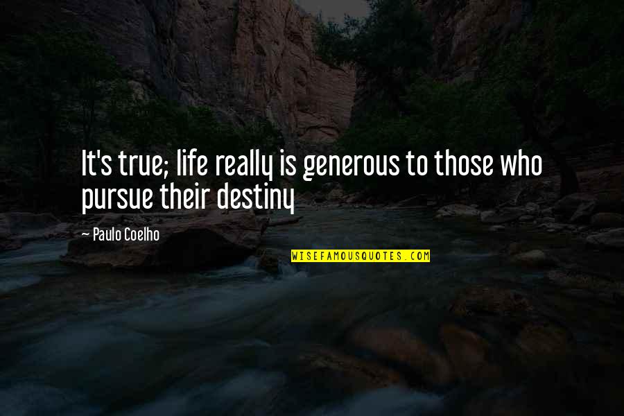 Dorlac Road Quotes By Paulo Coelho: It's true; life really is generous to those