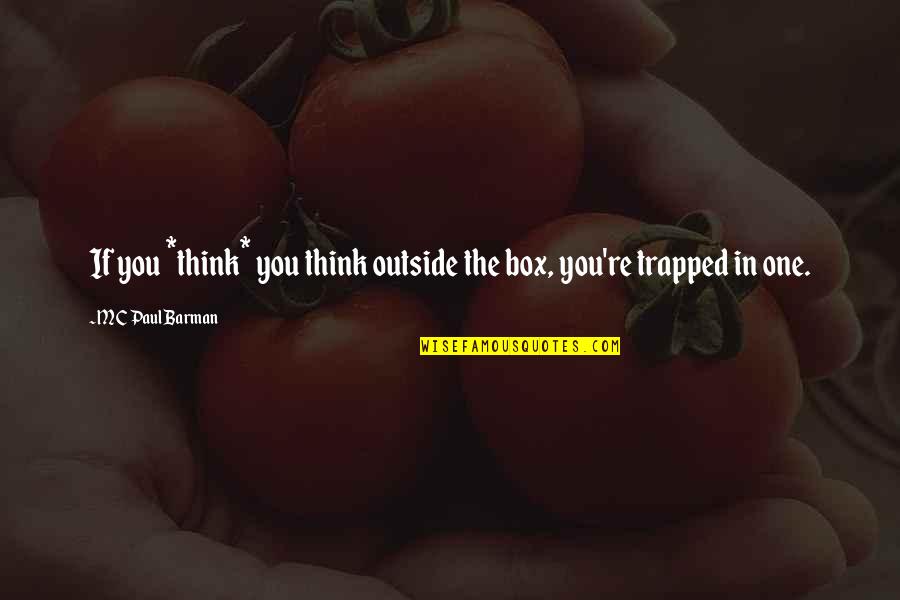 Dorlac This Aint Quotes By MC Paul Barman: If you *think* you think outside the box, Dorlac This Aint Quotes By MC Paul Barman: If you *think* you think outside the box,