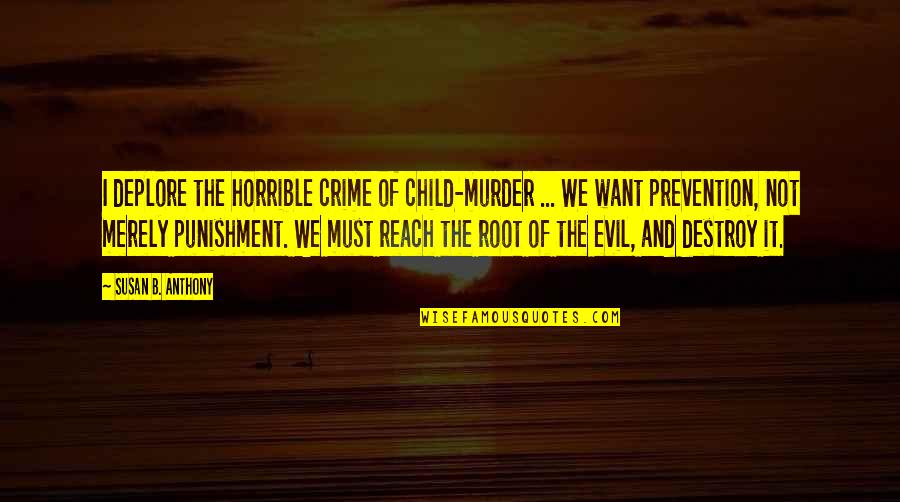 Dorlac Window Quotes By Susan B. Anthony: I deplore the horrible crime of child-murder ... Dorlac Window Quotes By Susan B. Anthony: I deplore the horrible crime of child-murder ...