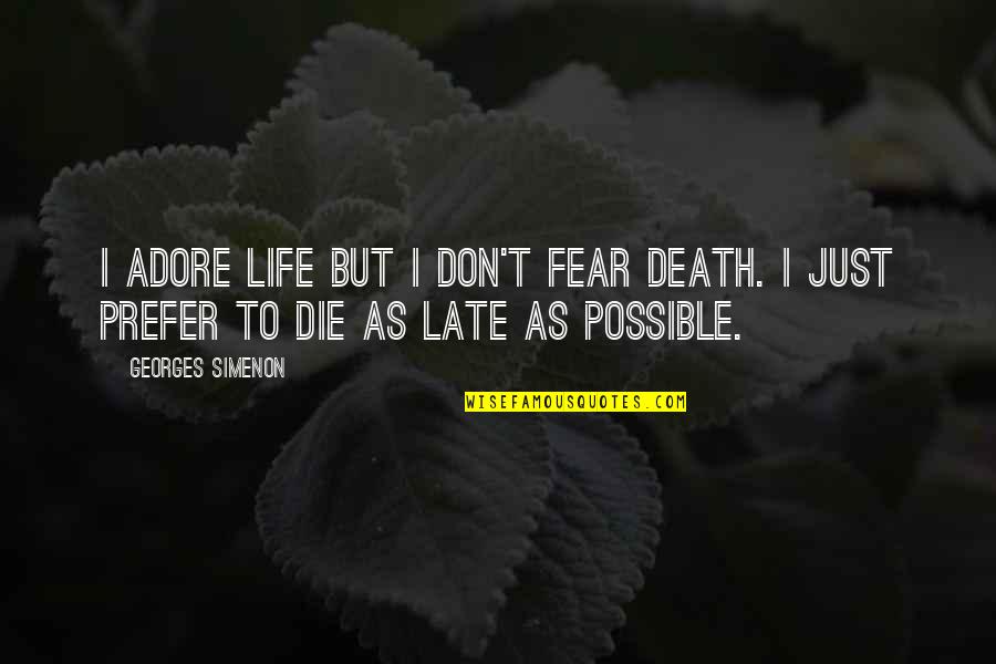 Dorlan Quotes By Georges Simenon: I adore life but I don't fear death.