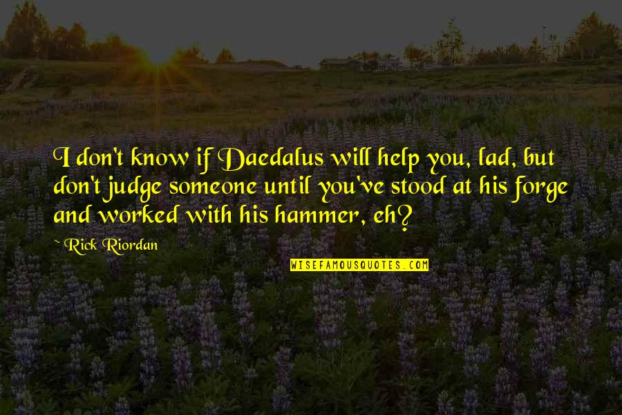 Dorland Mountain Quotes By Rick Riordan: I don't know if Daedalus will help you,
