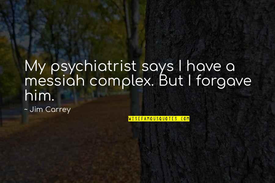 Dorlands Dictionary Quotes By Jim Carrey: My psychiatrist says I have a messiah complex.