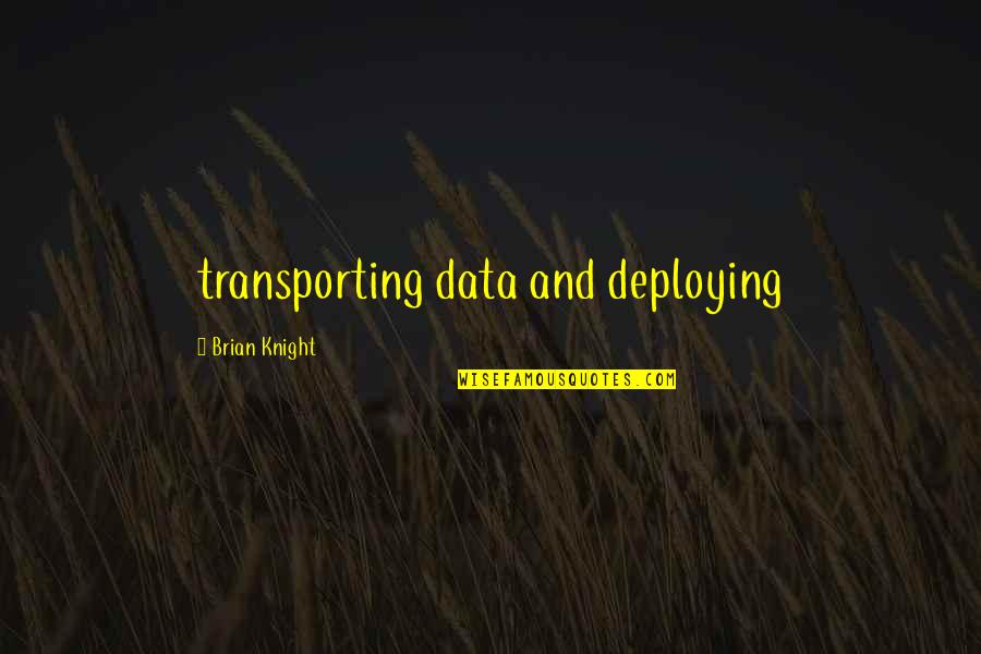 Dorlane Quotes By Brian Knight: transporting data and deploying