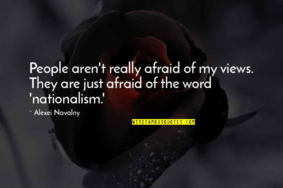 Dorleans Quotes By Alexei Navalny: People aren't really afraid of my views. They Dorleans Quotes By Alexei Navalny: People aren't really afraid of my views. They