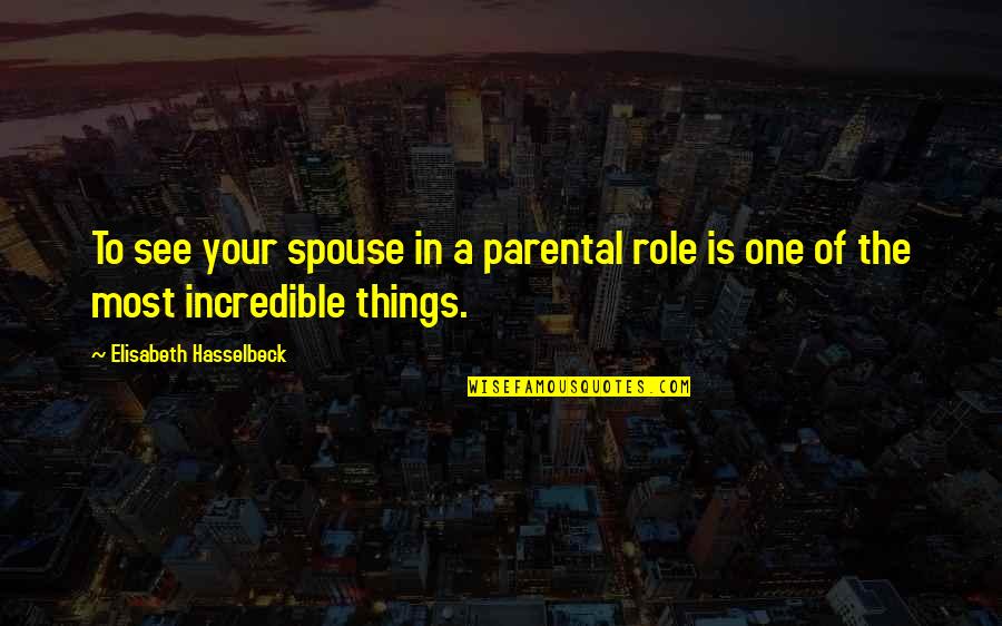Dorleans Quotes By Elisabeth Hasselbeck: To see your spouse in a parental role Dorleans Quotes By Elisabeth Hasselbeck: To see your spouse in a parental role