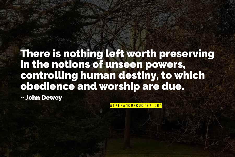 Dorleans Quotes By John Dewey: There is nothing left worth preserving in the Dorleans Quotes By John Dewey: There is nothing left worth preserving in the